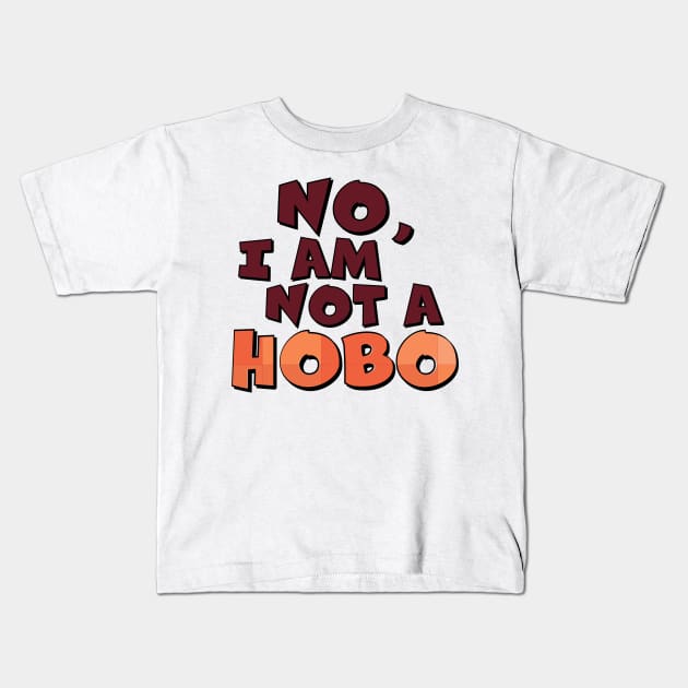 No, I Am Not A Hobo Kids T-Shirt by WearInTheWorld